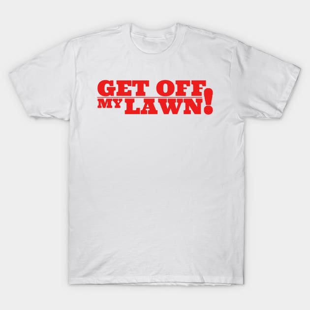 Get Off My Lawn T-Shirt by KanysDenti